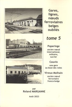 Gares, lignes, noeuds ferroviaires belges oubliés tome 5. Poperingen ancien noeud international militaire, sucrier, Couvain une gare au bout des voies, Vireux-Molhain ancien noeud ferroviaire franco-belge